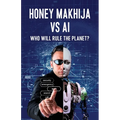 Honey Makhija vs AI: Who Will Rule the Planet