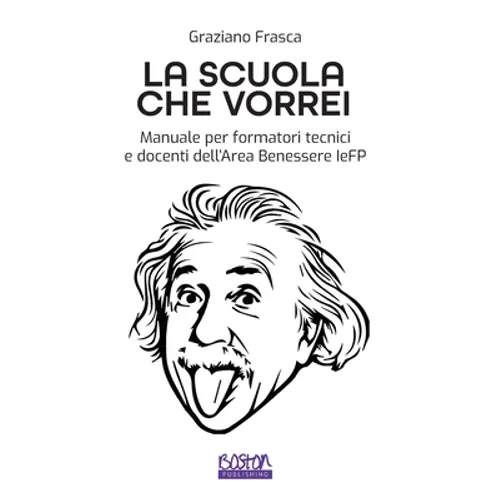La Scuola che Vorrei: Manuale per formatori tecnici e docenti dell'Area Benessere IeFP