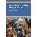Nietzsche on Conflict, Struggle and War