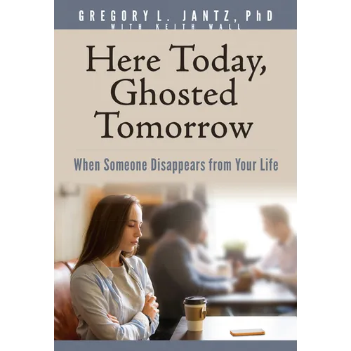 Here Today, Ghosted Tomorrow: When Someone Disappears from Your Life