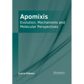 Apomixis: Evolution, Mechanisms and Molecular Perspectives
