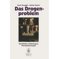 Das Drogenproblem: Geschichte, Erfahrungen, Therapiekonzepte