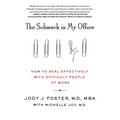 The Schmuck in My Office: How to Deal Effectively with Difficult People at Work
