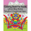 Coloring Book For Adults (and Big Kids) Relaxation and Stress Relieving Designs: Over 40 Symmetrical Mandalas & Geometric Patterns