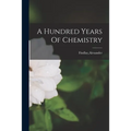A Hundred Years Of Chemistry