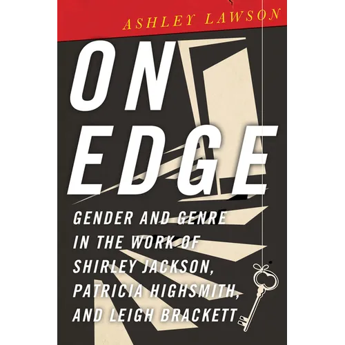 On Edge: Gender and Genre in the Work of Shirley Jackson, Patricia Highsmith, and Leigh Brackett