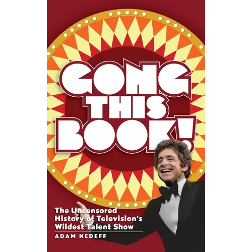 Gong This Book! The Uncensored History of Television's Wildest Talent Show (hardback)