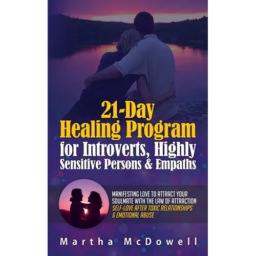 21-Day Healing Program for Introverts, Highly Sensitive Persons & Empaths: Manifesting Love to Attract Your Soulmate with the Law of Attraction: Self-