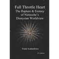 Full Throttle Heart: The Rapture & Ecstasy of Nietzsche's Dionysian Worldview