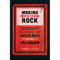 Making Mexican Rock: Censorship, Journalism, and Popular Music After Avándaro