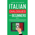 Italian Dialogues for Beginners Book 2: Over 100 Daily Used Phrases and Short Stories to Learn Italian in Your Car. Have Fun and Grow Your Vocabulary