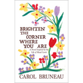 Brighten the Corner Where You Are: A Novel Inspired by the Life of Maud Lewis