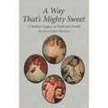 A Way That's Mighty Sweet: A Mother's Legacy of Faith and Family