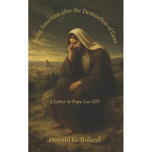 Being American after the Destruction of Gaza: A Letter to Pope Leo XIV