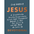 Jesus: A Scandalously Devoted, Conspicuously Uncool, Super-Transparent Homage to Who Our Savior Is and How Much He Loves Us Devotional