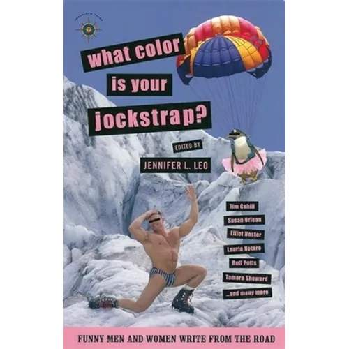 What Color Is Your Jockstrap?: Funny Men and Women Write from the Road
