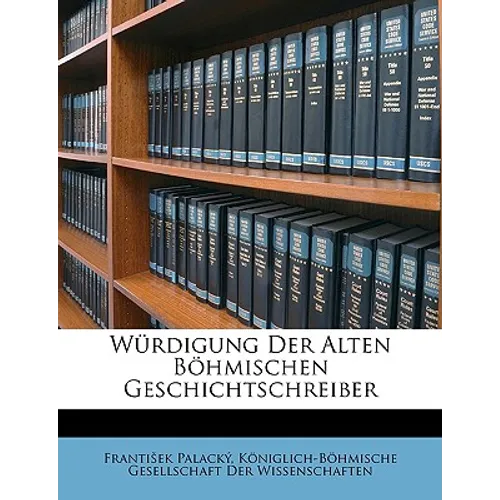 Wurdigung Der Alten Bohmischen Geschichtschreiber.
