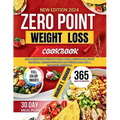 Zero Point Weight Loss 2024: Comprehensive Guide To Zero-Point, Recipes For Every Craving, Achieve Sustainable Weight Loss And A Healthier Lifestyl