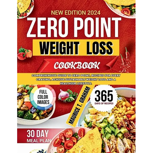 Zero Point Weight Loss 2024: Comprehensive Guide To Zero-Point, Recipes For Every Craving, Achieve Sustainable Weight Loss And A Healthier Lifestyl