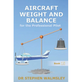 Aircraft Weight and Balance for the Professional Pilot