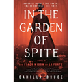 In the Garden of Spite: A Novel of the Black Widow of La Porte