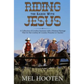 Riding the Range With Jesus: A Collection of Cowboy Sermons With a Western Flair for the Cowboy and Country Preacher or Teacher