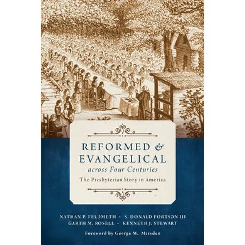 Reformed and Evangelical Across Four Centuries: The Presbyterian Story in America