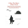 I Hear the Music-I Have to Go: Bringing Music, Humor, and Encouragement to Those in Assisted Living Facilities and Rest Homes for More Than Fifty Yea