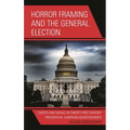 Horror Framing and the General Election: Ghosts and Ghouls in Twenty-First-Century Presidential Campaign Advertisements