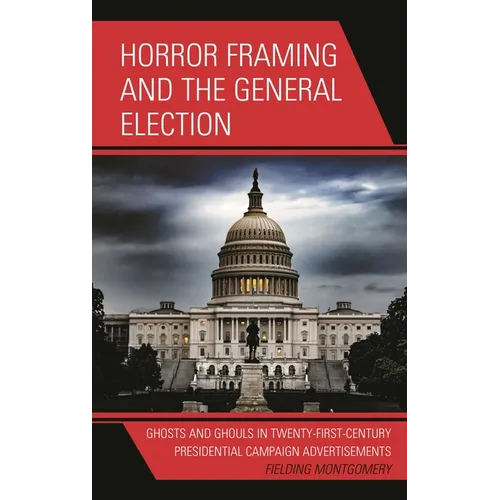 Horror Framing and the General Election: Ghosts and Ghouls in Twenty-First-Century Presidential Campaign Advertisements