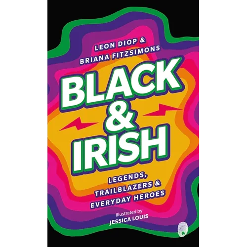 Black & Irish: Legends, Trailblazers & Everyday Heroes