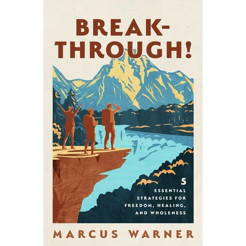 Breakthrough!: 5 Essential Strategies for Freedom, Healing, and Wholeness