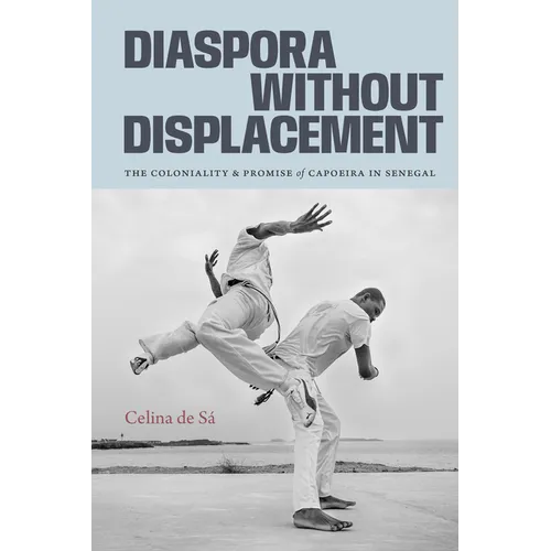 Diaspora Without Displacement: The Coloniality and Promise of Capoeira in Senegal