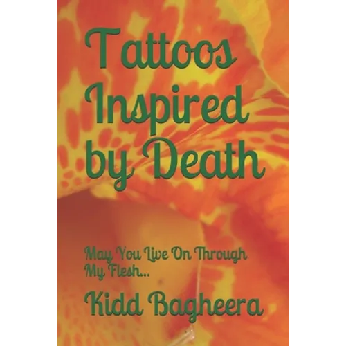 Tattoos Inspired by Death: May You Live On Through My Flesh...