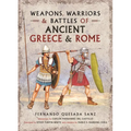 Weapons, Warriors and Battles of Ancient Greece and Rome