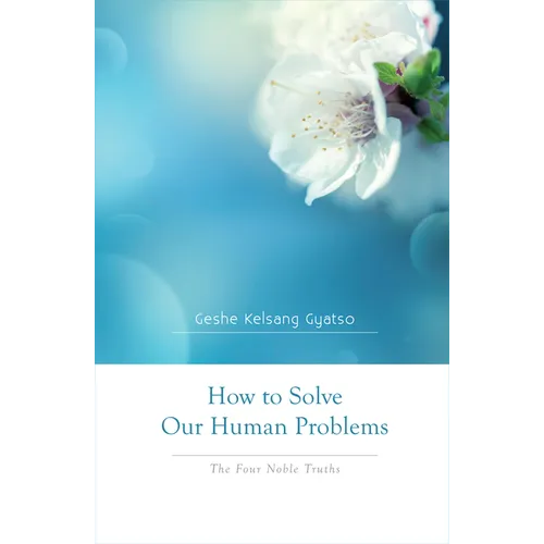 How to Solve Our Human Problems: The Four Noble Truths