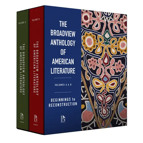 The Broadview Anthology of American Literature Volumes A & B: Beginnings to Reconstruction