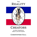 The Reality Creators: An Epic Fairytale About Life On Earth