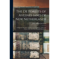 The De Forests of Avesnes (and of New Netherland): a Huguenot Thread in American Colonial History, 1494 to the Present Time, With Three Heraldic Illus