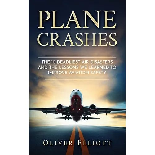 Plane Crashes: The 10 deadliest air disasters and the lessons we learned to improve aviation safety