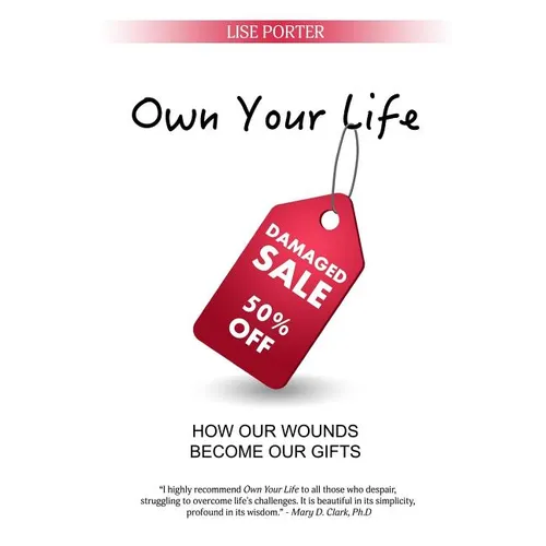 Own Your Life: How Our Wounds Become Our Gifts