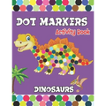 Dot Markers activity Book: Dinosaurs Activities for Toddlers. A Gift for Kids Who Extremely Love Dinosaurs.