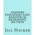 Answers Explained: LSAT Analytical Reasoning Section: Getting to the Answers for the Analytical Reasoning Section of the LSAT Practice Te