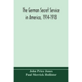 The German Secret Service In America, 1914-1918