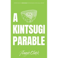 A Kintsugi Parable: Perspectives on Brokenness