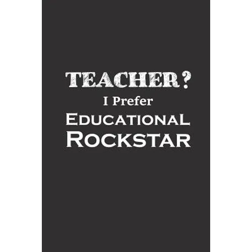 Teacher I Prefer Educational Rockstar: Funny Teacher Gifts