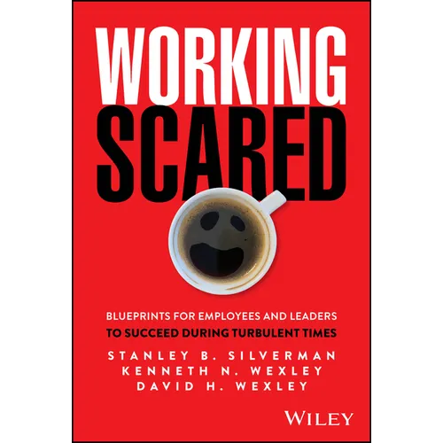 Working Scared: Blueprints for Employees and Leaders to Succeed During Turbulent Times