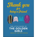 Thank You for Being a Friend: The Little Guide to the Golden Girls