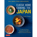 Classic Home Cooking from Japan: A Step-By-Step Beginner's Guide to Japan's Favorite Dishes: Sushi, Tonkatsu, Teriyaki, Tempura and More!