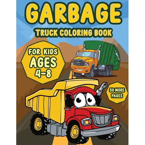 Garbage Truck coloring book for kids ages 4-8: A Fun Activity Book for Kids Filled With Big Trucks, Cranes, Tractors, Diggers and Dumpers (Ages 4-8) (